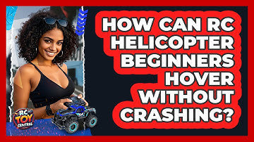 How Can RC Helicopter Beginners Hover Without Crashing? - RC Toy Central