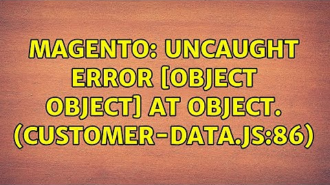 Magento: Uncaught Error [object Object] at Object. (customer-data.js:86) (2 Solutions!!)
