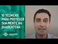 10 Técnicas para Proteger sua Mente na Quarentena