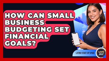 How Can Small Business Budgeting Set Financial Goals? - Latino Start Up Space