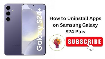 How to Uninstall Apps on Samsung Galaxy S24 Plus?