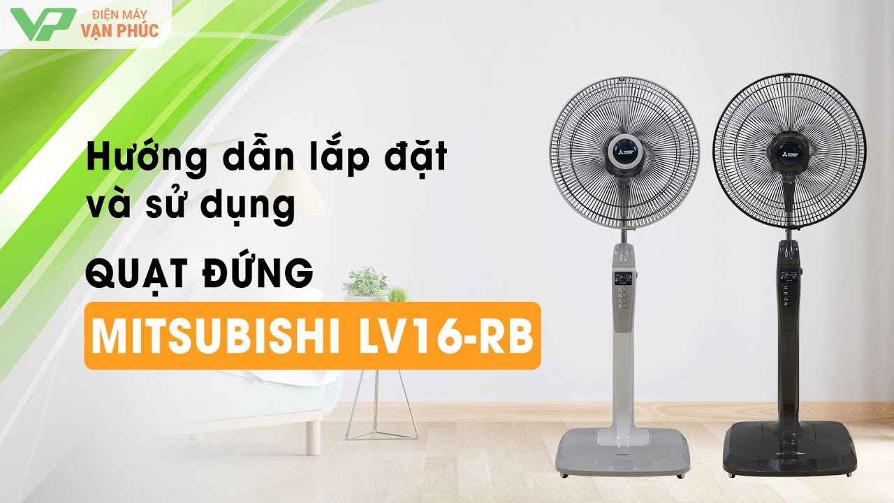 Hướng dẫn lắp đặt và sử dụng quạt cây Mitsubishi LV16-RB