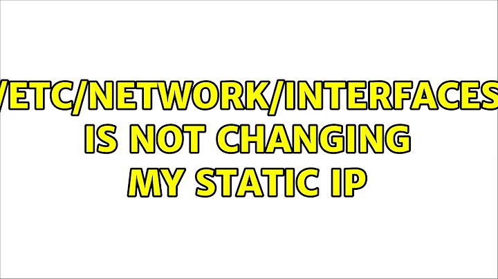 Ubuntu: /etc/network/interfaces is not changing my static IP