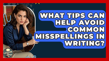 What Tips Can Help Avoid Common Misspellings in Writing? | Lexicon Lounge