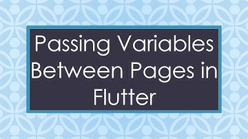 Passing Variables Between Pages in Flutter