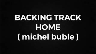 Video thumbnail of "HOME - michael buble  ( backing track )"