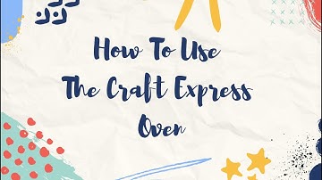 How To Use The Craft Express Oven