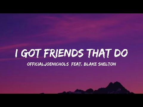 Officialjoenichols - I Got Friends That Do feat. Blake Shelton (lyrics)