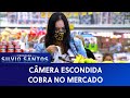 Cobra no Mercado - Snake in the Grocery Store | Câmeras Escondidas (03/01/21)