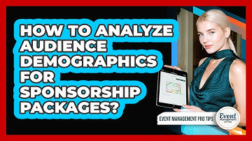 How To Analyze Audience Demographics For Sponsorship Packages?