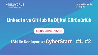 IBM ile Kodluyoruz: CyberStart 🤩 LinkedIn ve GitHub ile Dijital Görünürlük ( 1. Grup , 2. Grup )