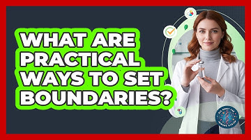 What Are Practical Ways To Set Boundaries?