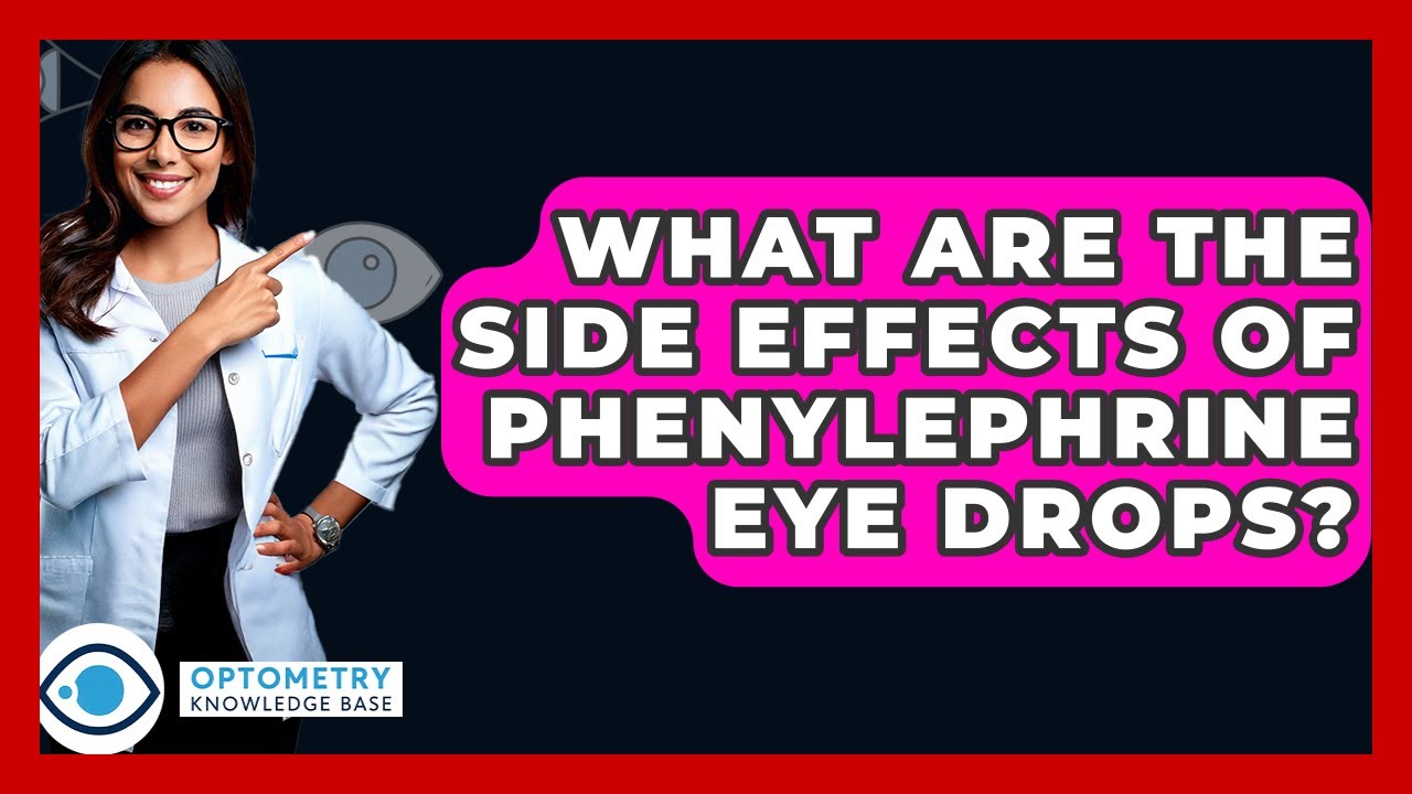 What Are The Side Effects Of Phenylephrine Eye Drops? - Optometry Knowledge Base