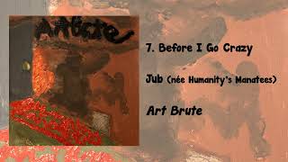 Art Brute #7 - Before I Go Crazy