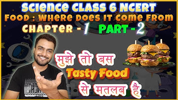 Class 6 Science NCERT | Chapter-1 | Food : Where Does It Come From ? | Part-2 | True IAS and PCS