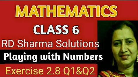 RD Sharma Solutions|Mathematics Class 6 RD Sharma|Ch-2 Playing with Numbers|Ex-2.8 Q1&Q2