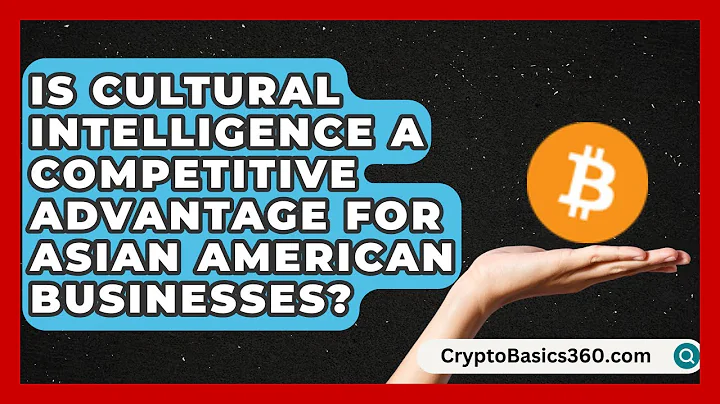 Is Cultural Intelligence a Competitive Advantage for Asian American Businesses?