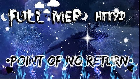FULL MEP | HTTYD🐉| ~Point Of No Return ~