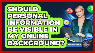 Should Personal Information Be Visible In My Online Background?