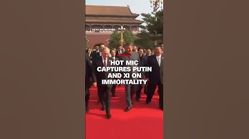 Hot mic captures Putin and Xi on immortality