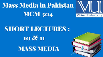 MCM 304|| Mass Media In Pakistan||Lecture 10 & 11|| Mass Media|| VU Lecture