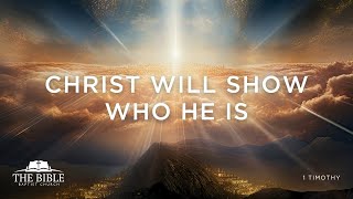 Christ Will Show Who He Is | 1 Timothy  Lesson 34