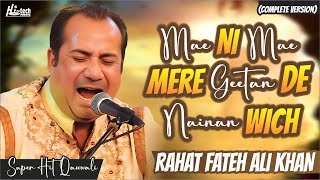 Mae Ni Mae Mere Geetan De Nainan Wich | Complete Version | Rahat Fateh Ali Khan | Hi-Tech Music