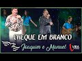 Cheque em Branco - JOAQUIM E MANUEL   (DVD Pit Stop)