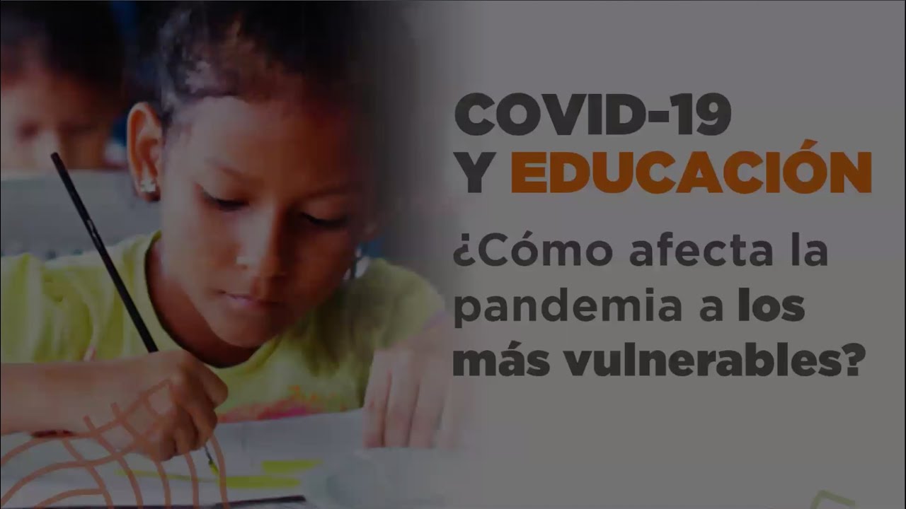 Covid 19 Y Educacion Como Afecta La Pandemia A Los Mas Vulnerables Youtube