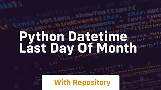 python datetime last day of month