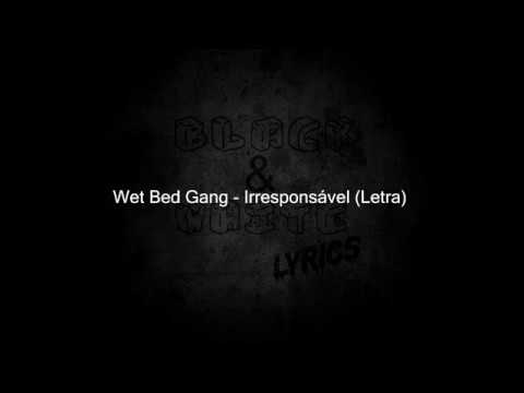  Wet Bed Gang   INrresponsvel Letra