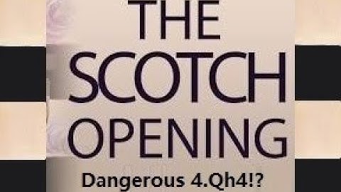The Scotch Opening Dangerous 4.Qh4!? (Steinitz Variation)