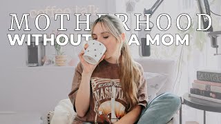 Womanhood & Motherhood Without a Mom