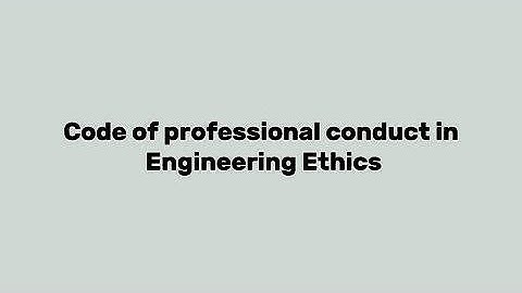 Interview: Code of professional conduct in Engineering Ethics