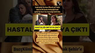 Uzak Şehir'de Nare Ölecek mi? Veda Edecek İlk İsmin Netleştiği Uzak Şehir'de Nare'nin Hastalığı