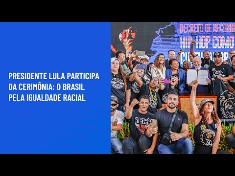 Presidente Lula participa da cerimônia: O Brasil pela Igualdade Racial