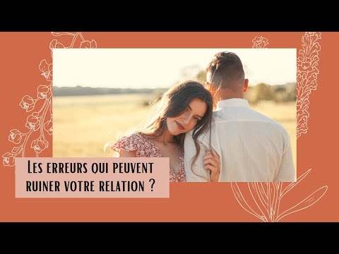 Vidéo: 20 erreurs qui peuvent ruiner votre relation