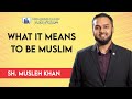 What it means to be muslim  sh musleh khan  jumuah kuthbah