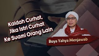 Kaidah Curhat, Jika Istri Curhat Ke Suami Orang Lain -  Buya Yahya Menjawab