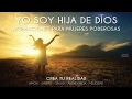 YO SOY HIJA DE DIOS - AFIRMACIONES PARA SENTIR EL PODER Y LAS BENDICIONES DE DIOS EN TU CORAZÓN