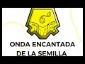 🪙 ONDA ENCANTADA DE LA SEMILLA 🌱 FLORECIMIENTO