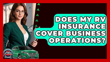 Does My RV Insurance Cover Business Operations? - Auto Coverage Explained