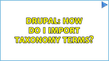 Drupal: How do I import taxonomy terms? (3 Solutions!!)
