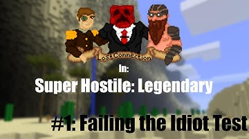 Lost Connection In: Super Hostile: Legendary (Minecraft) - Episode 1: Failing the Idiot Test