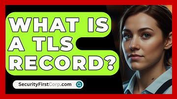What Is A TLS Record? - SecurityFirstCorp.com