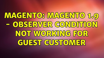 Magento: Magento 1.9 - Observer condition not working for Guest Customer (2 Solutions!!)