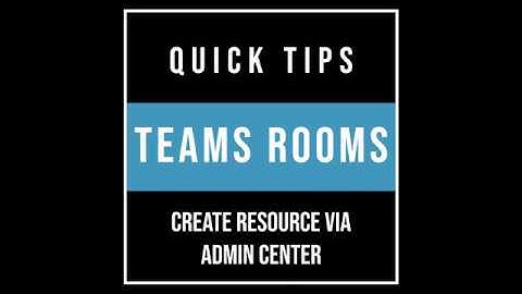 Teams Rooms Quick Tips: Create a Resource Account via Microsoft 365 Admin Center