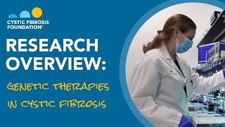 CF Foundation | Research Overview: Genetic Therapies in Cystic Fibrosis