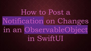 How to Post a Notification on Changes in an ObservableObject in SwiftUI