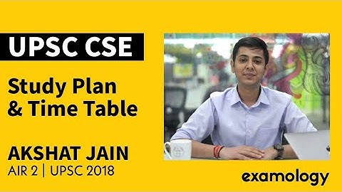UPSC CSE Study Plan and Timetable of IAS Akshat Jain AIR 2 UPSC CSE 2018